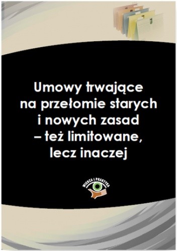 Umowy trwające na przełomie starych i nowych zasad - też limitowane, lecz inaczej