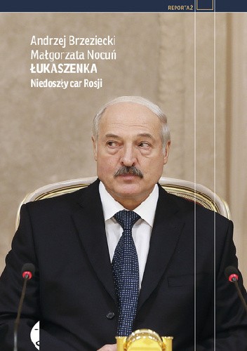 Łukaszenka. Niedoszły car Rosji