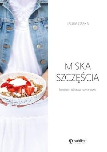 Miska szczęścia. Lokalnie, zdrowo, sezonowo