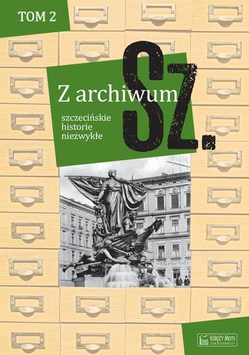 Szczecińskie historie niezwykłe. Z archiwum Sz. Tom 2 wyd. 2