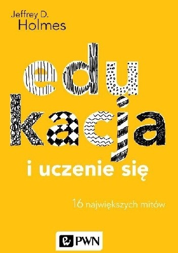 Edukacja i uczenie się. 16 największych mitów