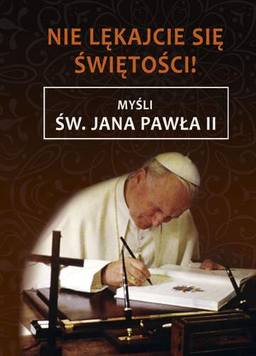 Nie lękajcie się świętości myśli św Jana Pawła II
