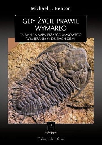 Gdy życie prawie wymarło. Tajemnica największego masowego wymierania w dziejach Ziemi