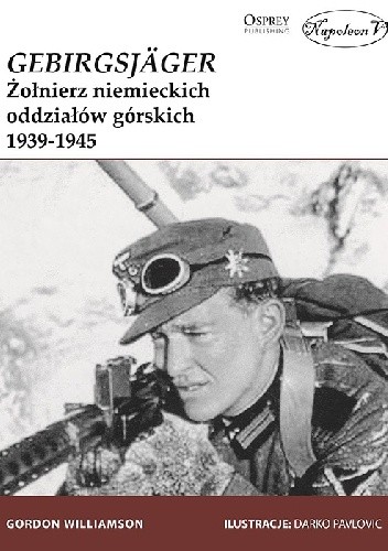 Gebirgsjager. Żołnierz niemieckich oddziałów górskich 1939-1945