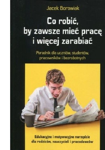 Co robić, by zawsze mieć pracę i więcej zarabiać