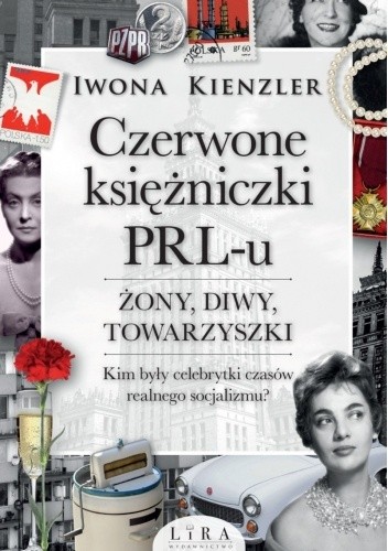 Czerwone księżniczki PRL-u. Żony, diwy, towarzyszki