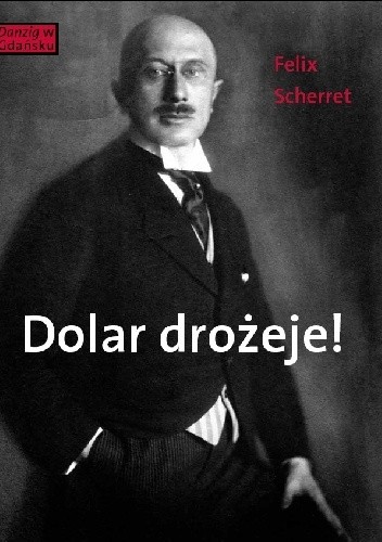 Dolar drożeje! Powieść inflacyjna z pewnego starego miasta