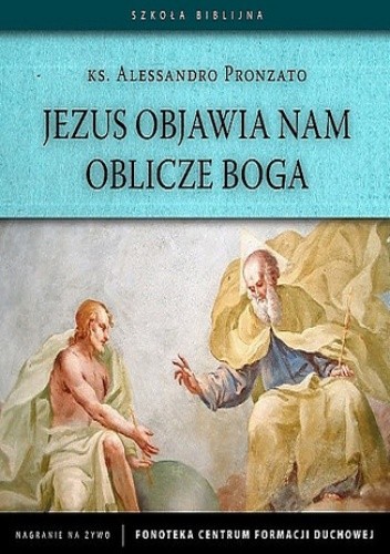 Jezus objawia nam oblicze Boga