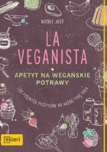La Veganista. Apetyt na wegańskie potrawy. 100 pysznych przepisów na każdą porę dnia.