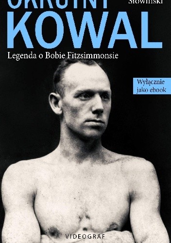 Okrutny Kowal. Legenda o Bobie Fitzsimmonsie