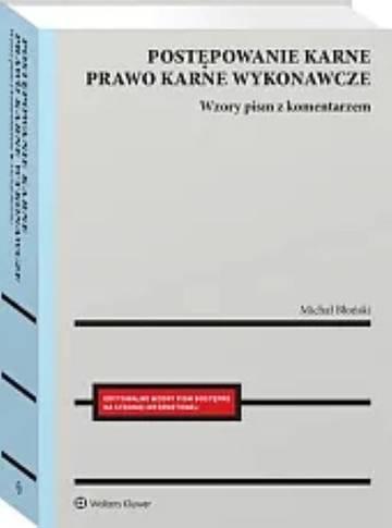 Postępowanie karne i prawo karne wykonawcze. Wzory pism procesowych z komentarzem