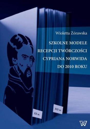 Szkolne modele recepcji twórczości Cypriana Norwida do 2010 roku