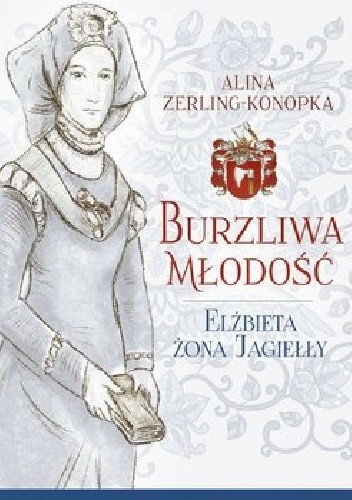 Burzliwa młodość. Elżbieta żona Jagiełły