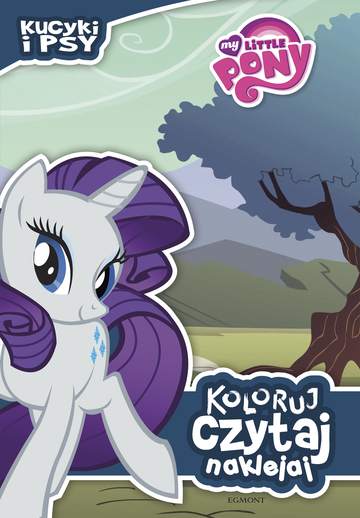 Kucyki i psy. My Little Pony. Koloruj, czytaj, naklejaj