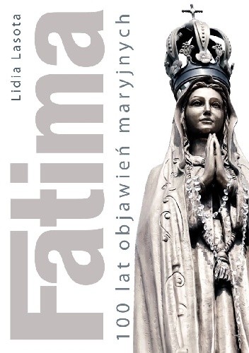 Fatima. 100 lat objawień maryjnych
