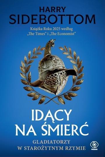 Okładka: Idący na śmierć. Gladiatorzy w starożytnym Rzymie