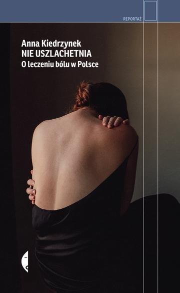 Okładka: Nie uszlachetnia. O leczeniu bólu w Polsce