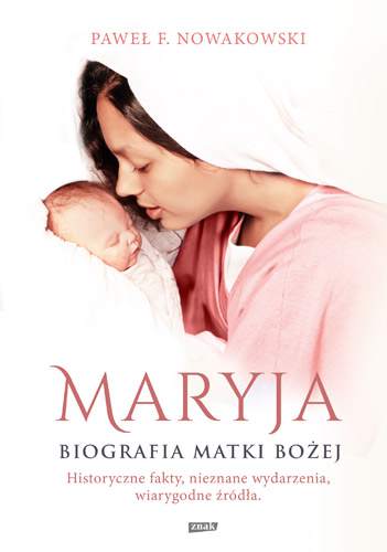 Maryja biografia matki bożej historyczne fakty nieznane wydarzenia wiarygodne źródła