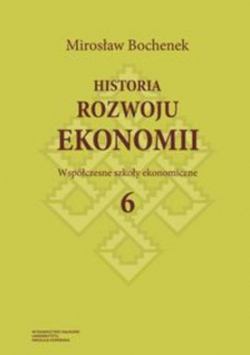 Historia rozwoju ekonomii. Tom 6. Współczesne szkoły ekonomiczne