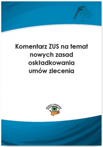 Komentarz ZUS na temat nowych zasad oskładkowania umów zlecenia