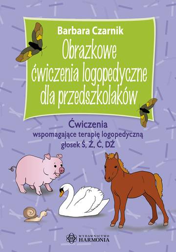 Obrazkowe ćwiczenia logopedyczne dla przedszkolaków Ćwiczenia wspomagające terapię logopedyczną głosek Ś, Ź, Ć, DŹ Obrazkowe ćwiczenia logopedyczne