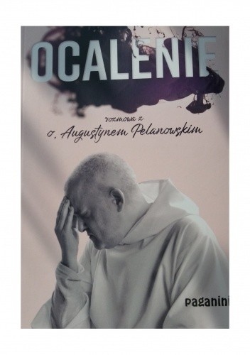 Ocalenie. Rozmowa z o. Augustynem Pelanowskim