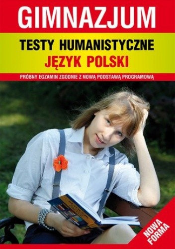 Testy humanistyczne. Język polski. Gimnazjum