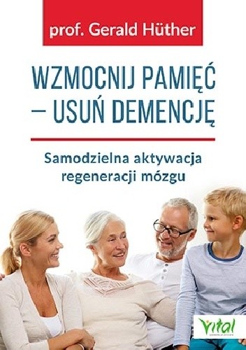 Wzmocnij pamięć ? usuń demencję. Samodzielna aktywacja regeneracji mózgu
