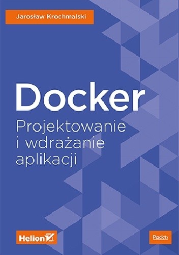Docker. Projektowanie i wdrażanie aplikacji