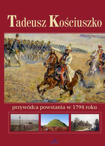 Tadeusz kościuszko przywódca powstania w 1794 roku