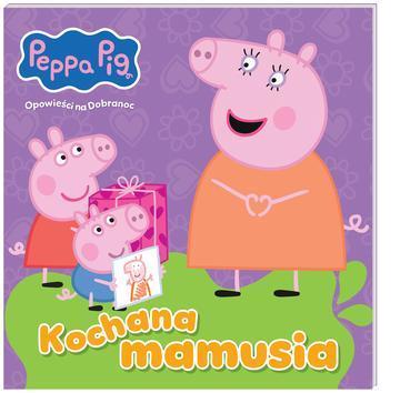 Kochana mamusia. Świnka Peppa. Opowieści na Dobranoc
