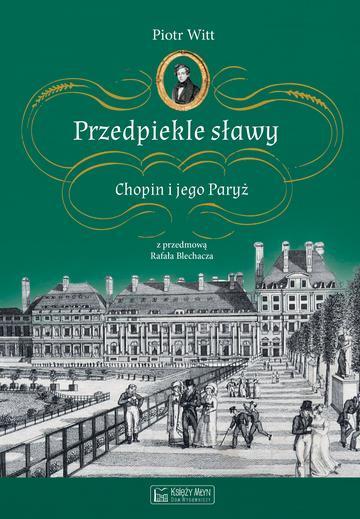 Przedpiekle sławy. Chopin i jego Paryż wyd. 3