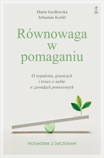 Okładka: Równowaga w pomaganiu. O wypaleniu, granicach i trosce o siebie w zawodach pomocowych
