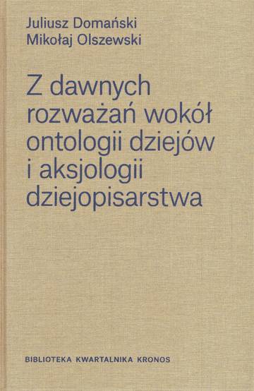 Z dawnych rozważań wokół ontologii dziejów i aksjologii dziejopisarstwa