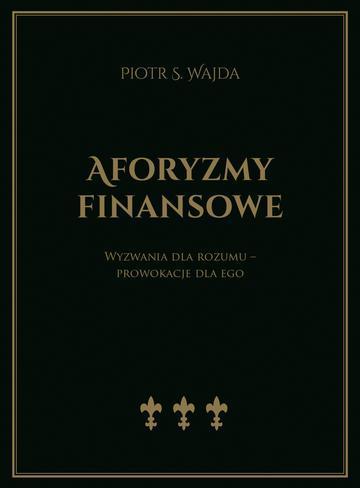 Aforyzmy finansowe. Wyzwania dla rozumu – prowokacje dla ego