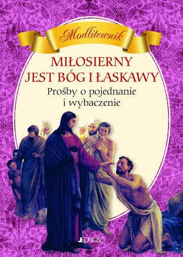 Miłosierny jest Bóg i łaskawy prośby o pojednanie i wybaczenie modlitewnik
