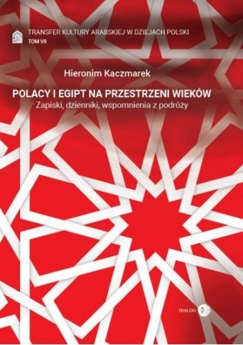 Polacy i Egipt na przestrzeni wieków - Tom VII - Transfer kultury arabskiej w dziejach Polski