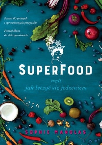 Superfood, czyli jak leczyć się jedzeniem