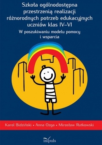 Szkoła ogólnodostępna przestrzenią realizacji różnorodnych potrzeb edukacyjnych uczniów klas IV-VI