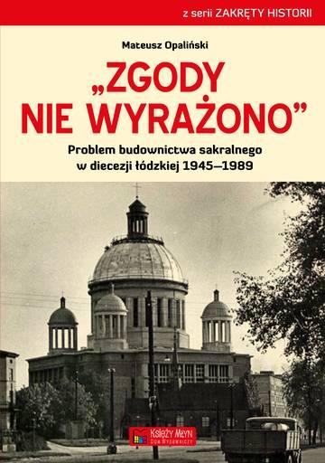 Zgody nie wyrażono problem budownictwa sakralnego w diecezji łódzkiej 1945–1989