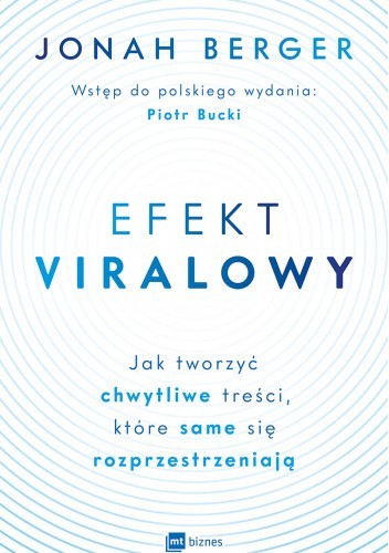 Efekt viralowy. Jak tworzyć chwytliwe treści, które same się rozprzestrzeniają