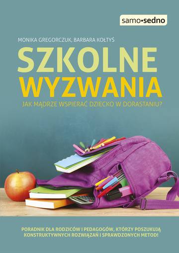 Szkolne wyzwania. Jak mądrze wspierać dziecko w dorastaniu? wyd. 2