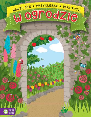 W ogrodzie bawię się przyklejam dekoruję