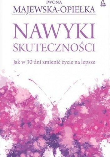 Nawyki skuteczności. Jak w 30 dni zmienić życie na lepsze