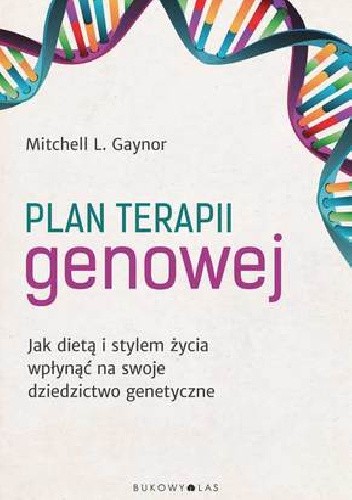 Plan terapii genowej. Jak dietą i stylem życia wpłynąć na swoje dziedzictwo genetyczne