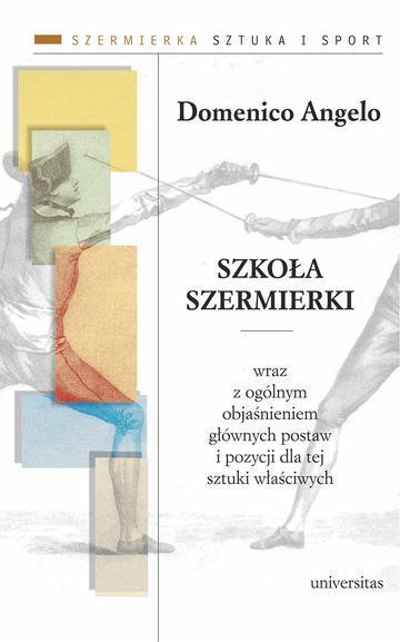 Szkoła szermierki wraz z ogólnym objaśnieniem głównych postaw i pozycji dla tej sztuki właściwych