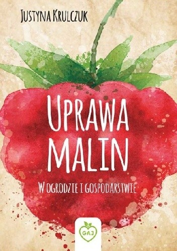 Uprawa malin. W ogrodzie i gospodarstwie