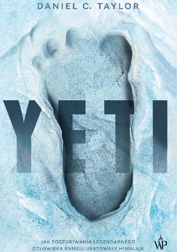 Yeti. Jak poszukiwania legendarnego Człowieka Śniegu uratowały Himalaje