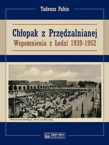 Okładka: Chłopak z Przędzalnianej. Wspomnienia z Łodzi 1939-1952