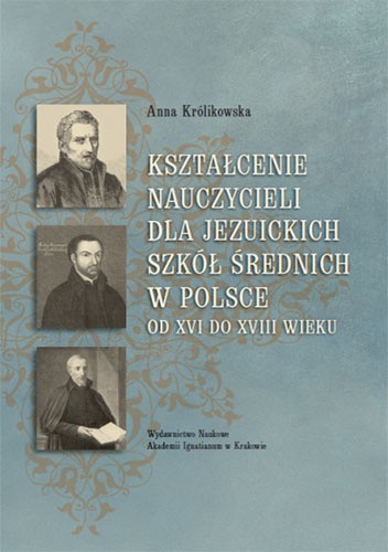 Kształcenie nauczycieli dla jezuickich szkół średnich w Polsce od XVI do XVIII wieku